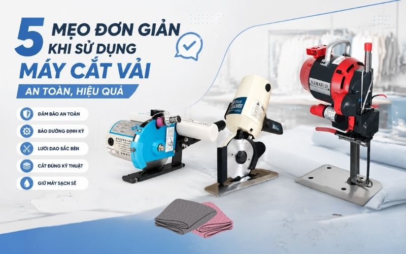 5 mẹo đơn giản khi sử dụng máy cắt vải an toàn, hiệu quả