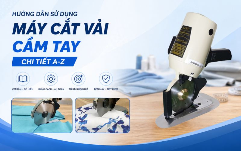 Hướng dẫn sử dụng máy cắt vải cầm tay chi tiết A-Z