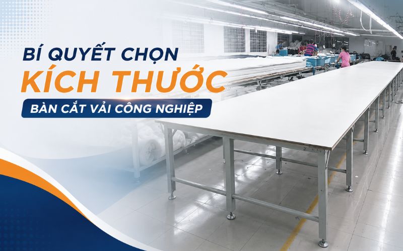 Bí quyết chọn kích thước bàn cắt vải công nghiệp phù hợp