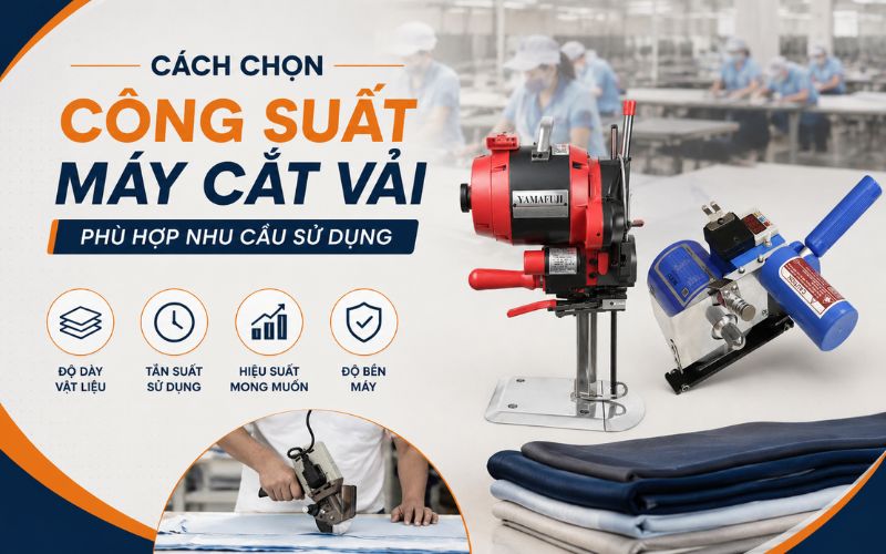 Cách chọn công suất máy cắt vải phù hợp nhu cầu sử dụng