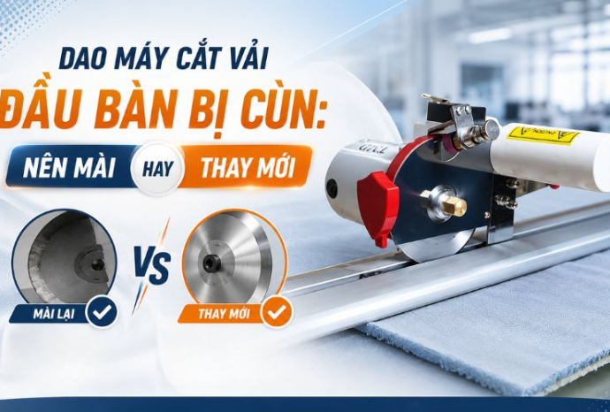 Dao máy cắt vải đầu bàn bị cùn: Nên mài hay thay mới