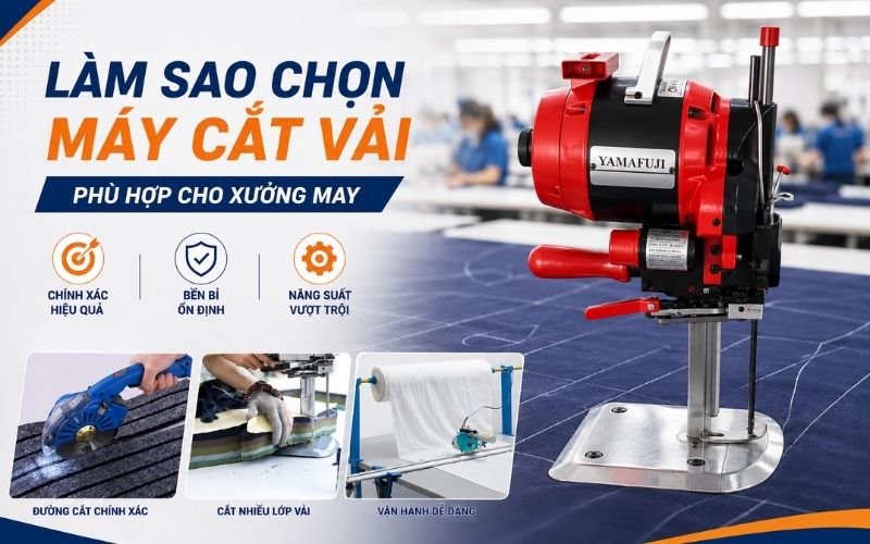 Làm sao chọn máy cắt vải phù hợp cho xưởng may