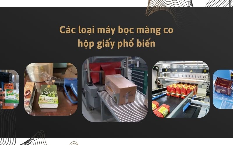 Các loại máy bọc màng co hộp giấy phổ biến