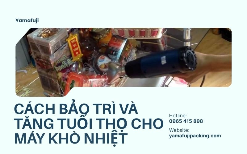 Cách bảo trì và tăng tuổi thọ cho máy khò nhiệt