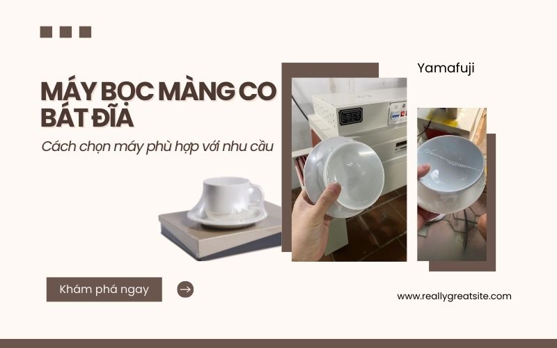 Cách chọn máy bọc màng co bát đĩa phù hợp