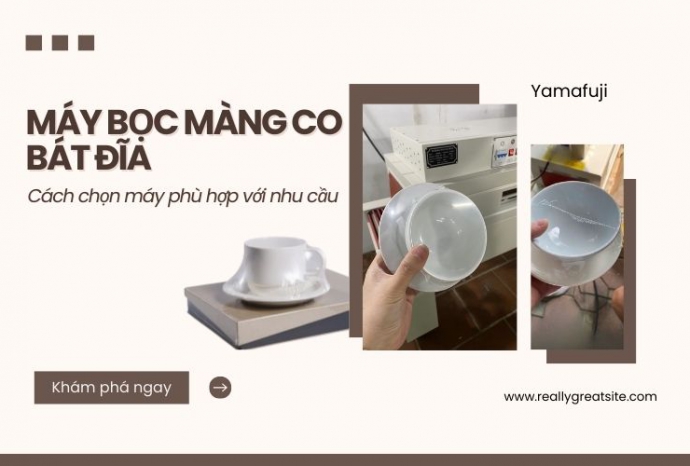 Cách chọn máy bọc màng co bát đĩa phù hợp với nhu cầu