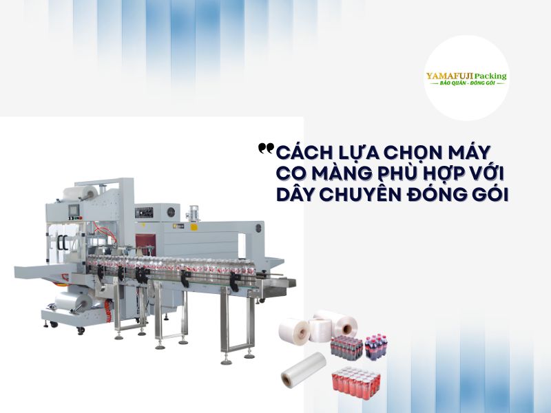 Cách lựa chọn máy co màng phù hợp với dây chuyền đóng gói