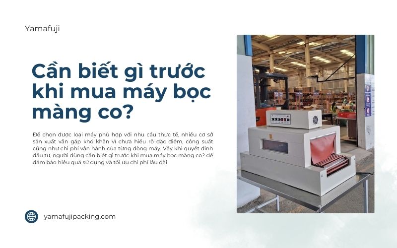 Cần biết gì trước khi mua máy bọc màng co