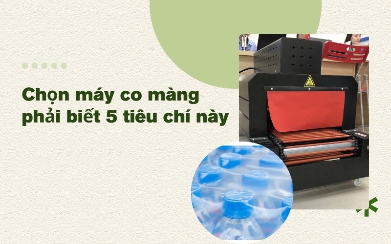 Chọn máy co màng phải biết 5 tiêu chí này