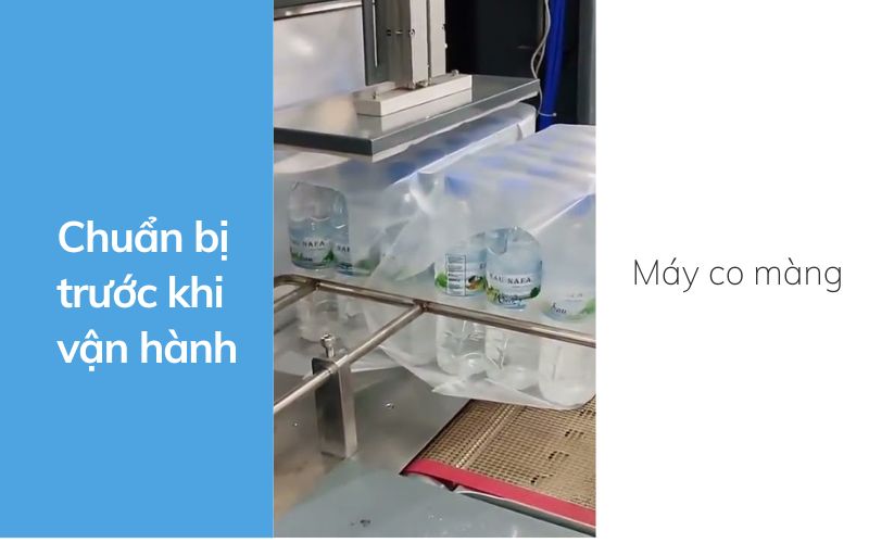  Chuẩn bị trước khi vận hành máy co màng 