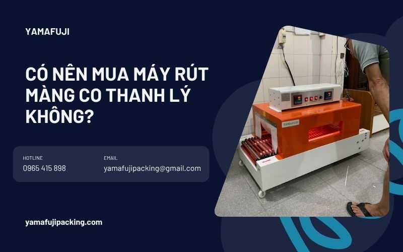 Có nên mua máy rút màng co thanh lý không