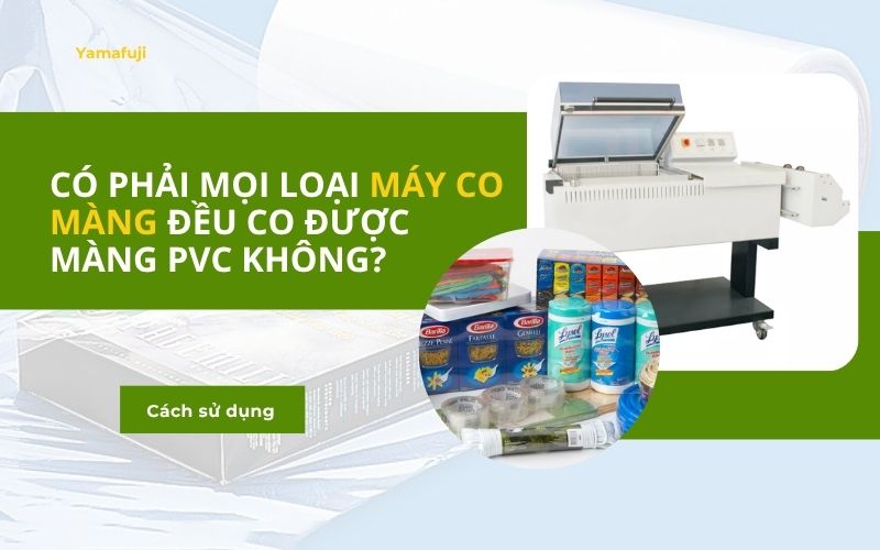 Có phải mọi loại máy co màng đều co được màng PVC không? 