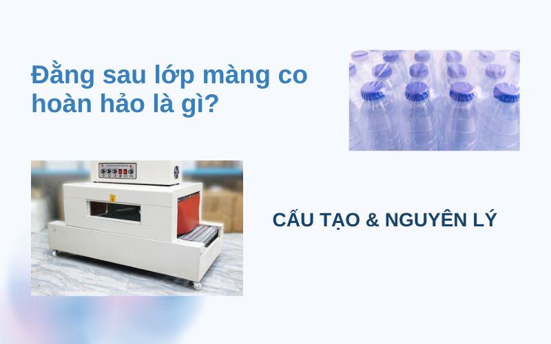 Đằng sau lớp màng co hoàn hảo là gì? Cấu tạo & Nguyên lý hoạt động 