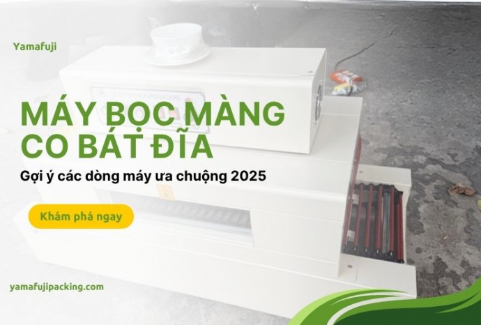 Gợi ý các dòng máy bọc màng co bát đĩa ưa chuộng 2025