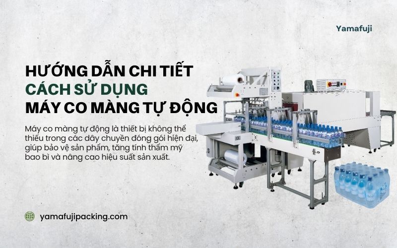 Hướng dẫn chi tiết cách sử dụng máy co màng tự động