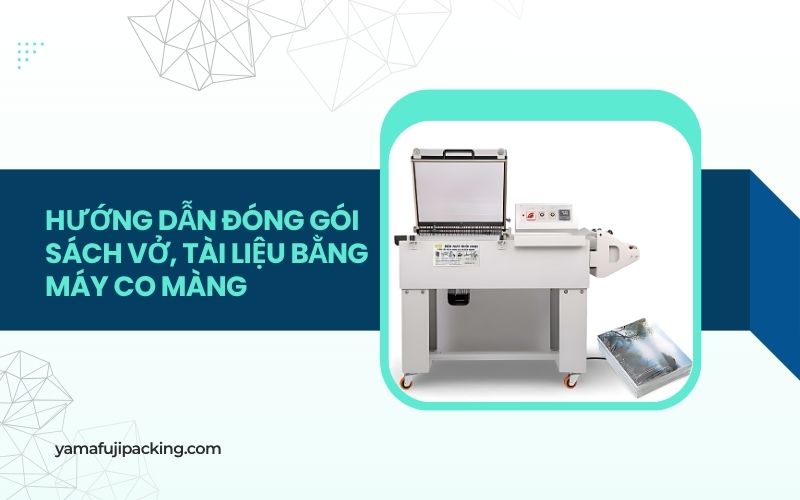 Hướng dẫn đóng gói sách vở, tài liệu bằng máy co màng