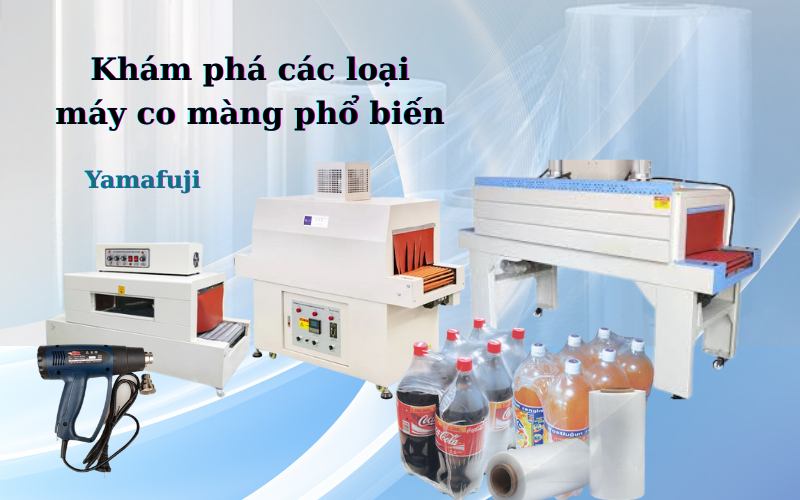 Khám phá các loại máy co màng phổ biến