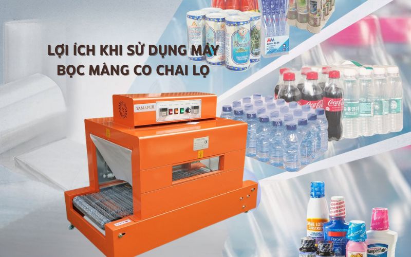 Lợi ích khi sử dụng máy bọc màng co chai lọ