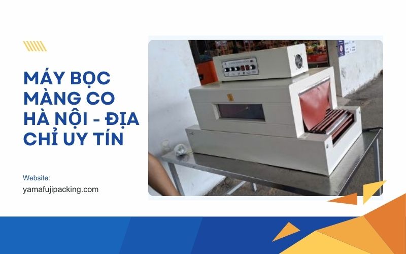 Máy bọc màng co Hà Nội - Địa chỉ uy tín