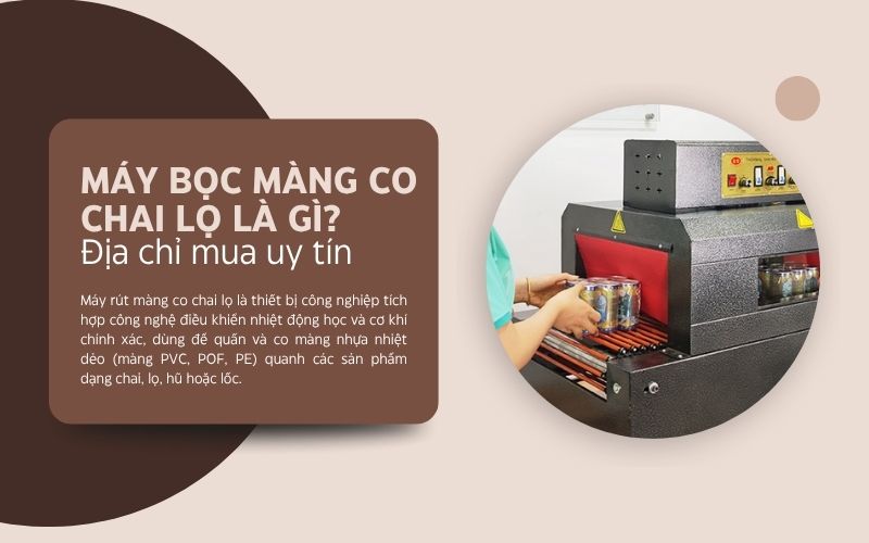 Máy bọc màng co chai lọ là gì? Địa chỉ mua uy tín