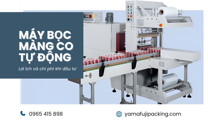 Máy bọc màng co tự động - Lợi ích và chi phí khi đầu tư