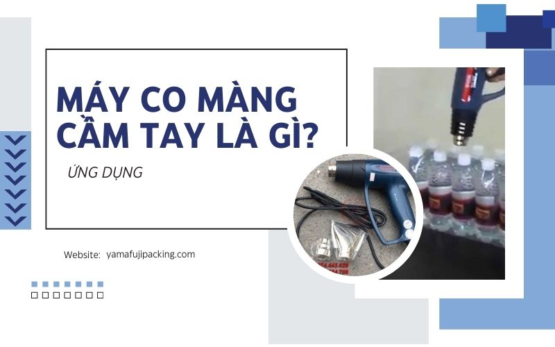 Máy co màng cầm tay là gì? 