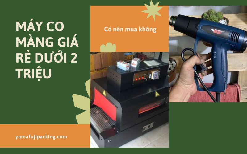 Máy co màng giá rẻ dưới 2 triệu - Có nên mua không