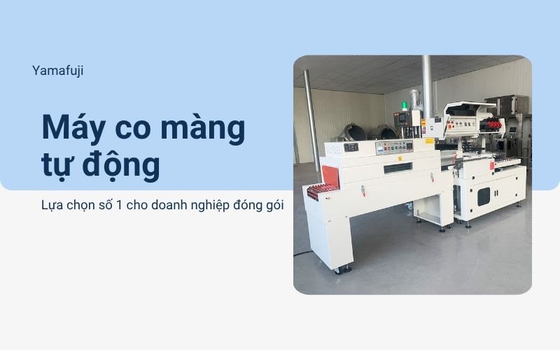 Máy co màng tự động - Lựa chọn số 1 cho doanh nghiệp đóng gói 