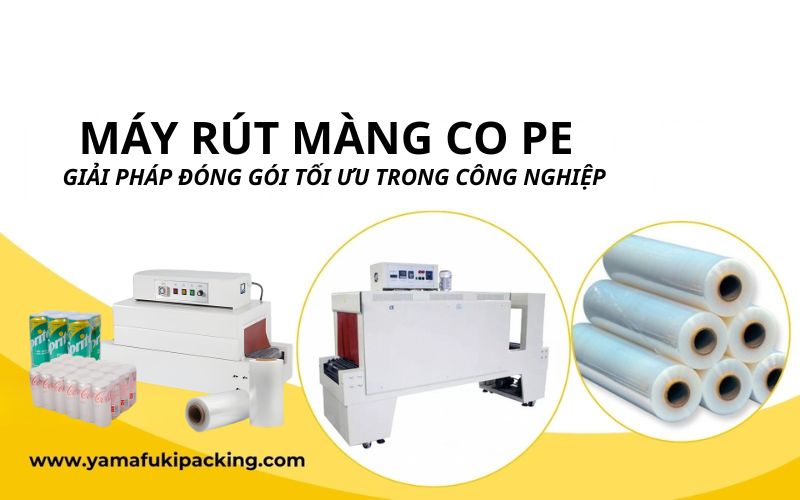 Máy rút màng co PE: Giải pháp đóng gói tối ưu
