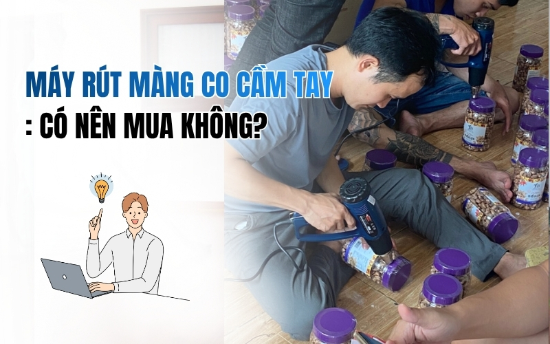 Máy rút màng co cầm tay: Có nên mua không?
