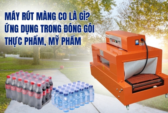 Máy rút màng co là gì? Ứng dụng trong đóng gói thực phẩm, đồ uống, mỹ phẩm