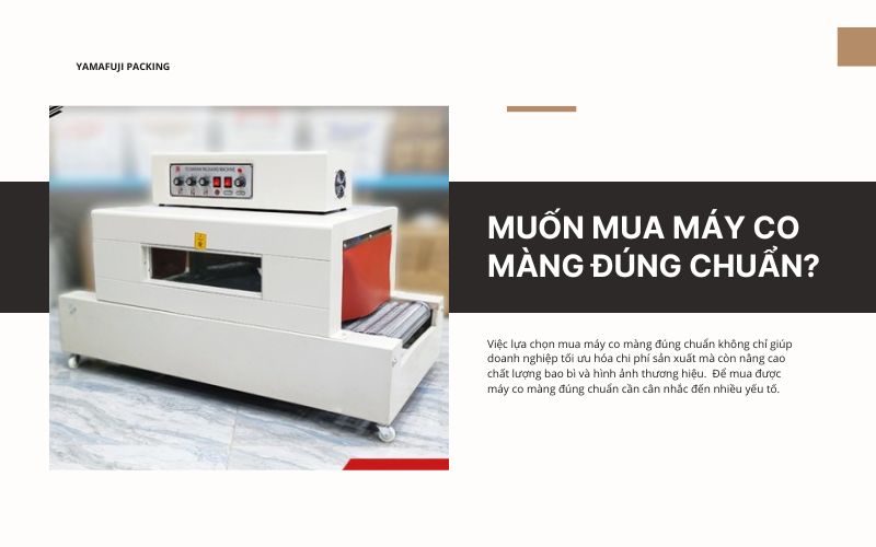 Muốn mua máy co màng đúng chuẩn? Cần lưu ý những gì?