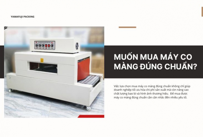 Muốn mua máy co màng đúng chuẩn? Cần lưu ý những gì?