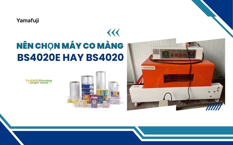 Nên chọn máy rút màng co BS4020E hay BS4020?