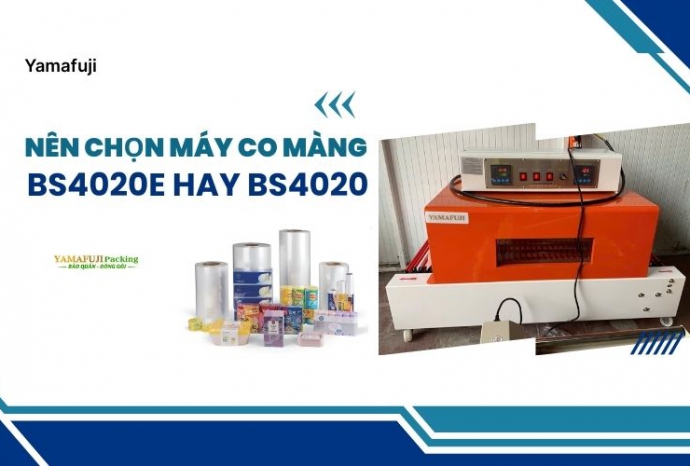 Nên chọn máy rút màng co BS4020E hay BS4020?
