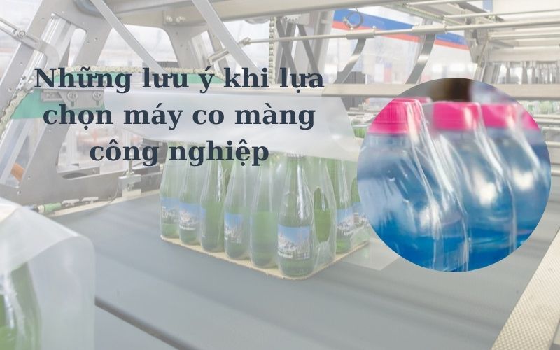 Những lưu ý khi lựa chọn máy co màng công nghiệp