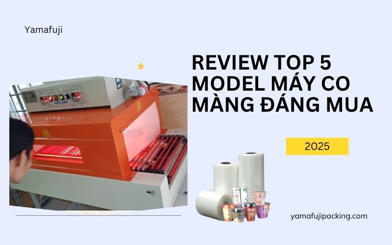 Review top 5 model máy co màng đáng mua