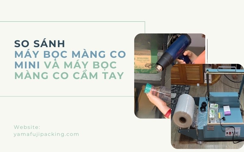 So sánh máy bọc màng co mini và máy bọc màng co cầm tay