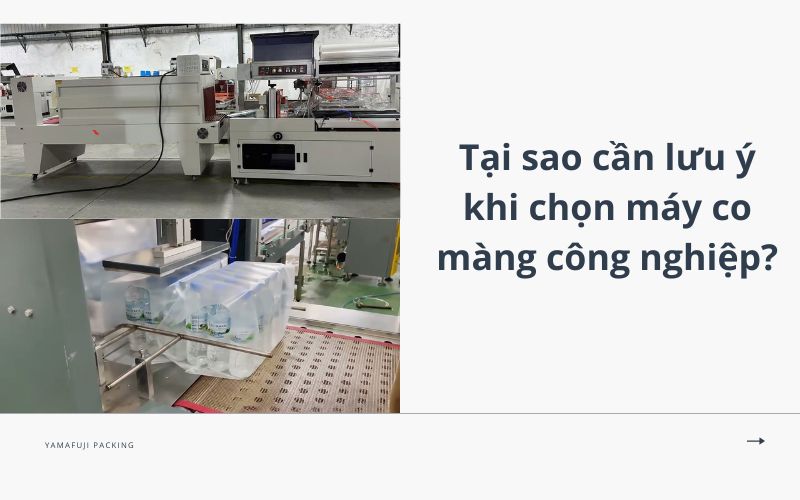 Tại sao cần lưu ý khi chọn máy co màng công nghiệp 