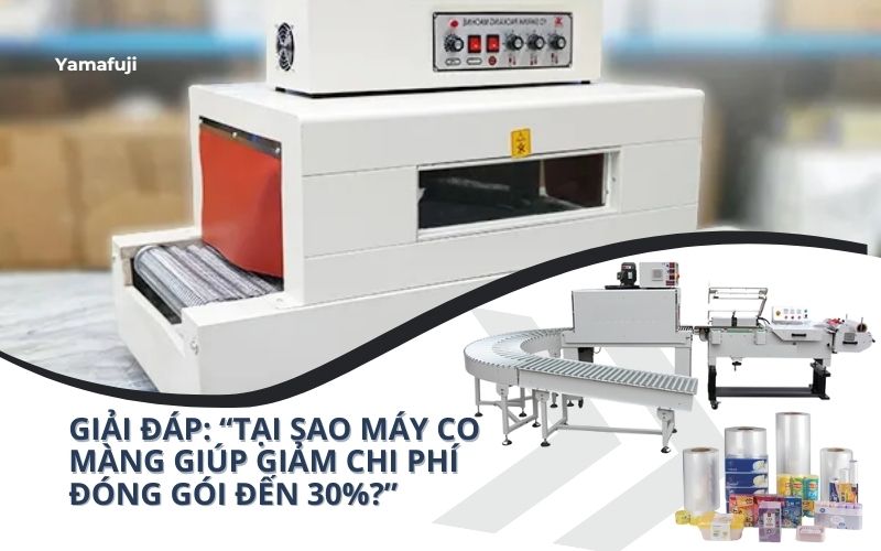 Tại sao máy co màng giúp giảm chi phí đóng gói