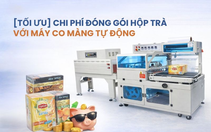 Tối ưu chi phí đóng gói hộp trà với máy co màng tự động