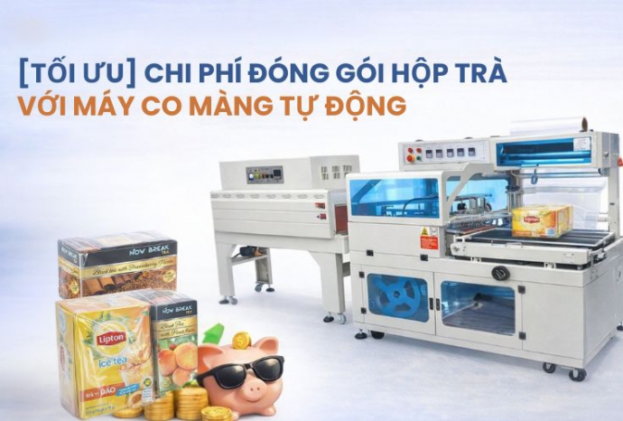 Tối ưu chi phí đóng gói hộp trà với máy co màng tự động