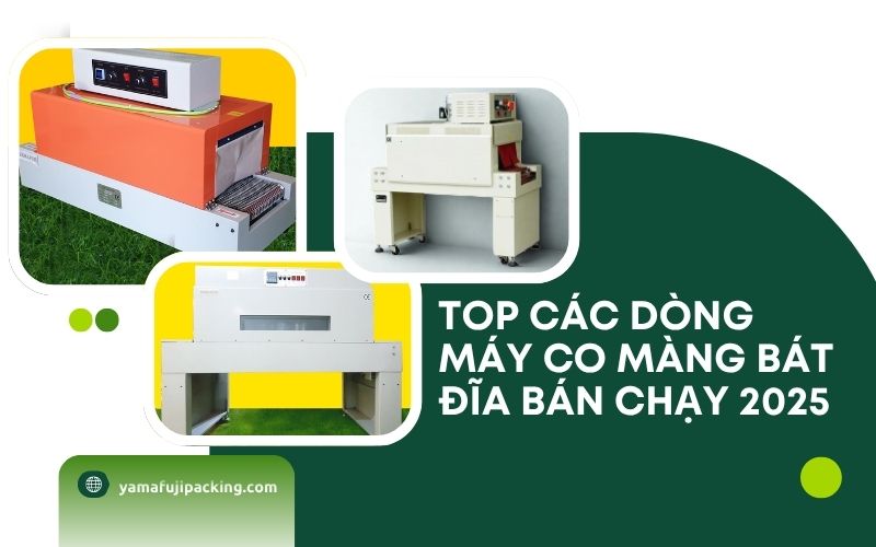 Top các dòng máy co màng bát đĩa bán chạy 2025