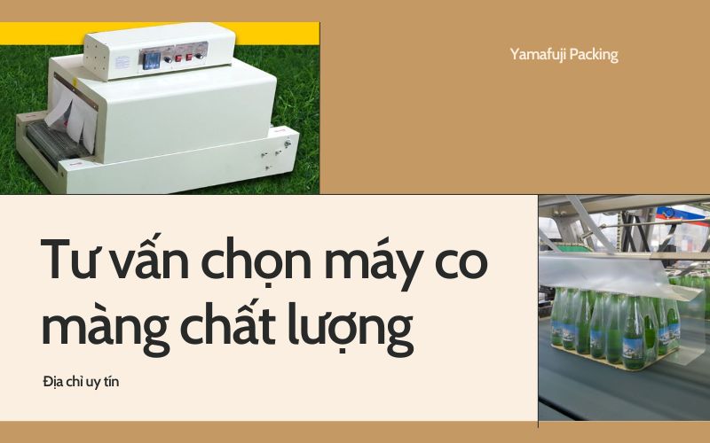 Tư vấn chọn máy co màng chất lượng 