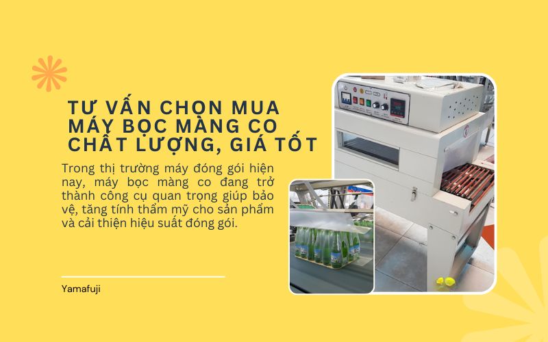 Tư vấn chọn mua máy bọc màng co chất lượng, giá tốt