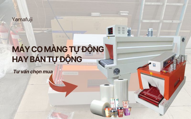 Tư vấn chọn mua máy co màng tự động hay bán tự động