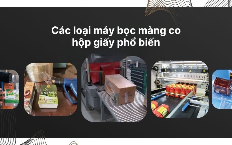 các loại máy bọc màng co hộp giấy phổ biến
