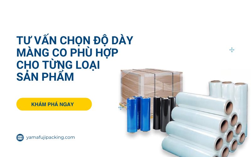 Tư vấn chọn độ dày màng co phù hợp cho từng loại sản phẩm