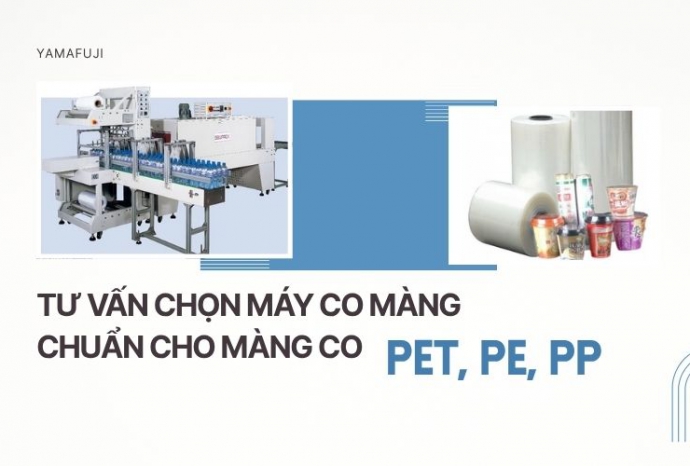 Tư vấn chọn máy co màng chuẩn cho màng co PET, PE, PP