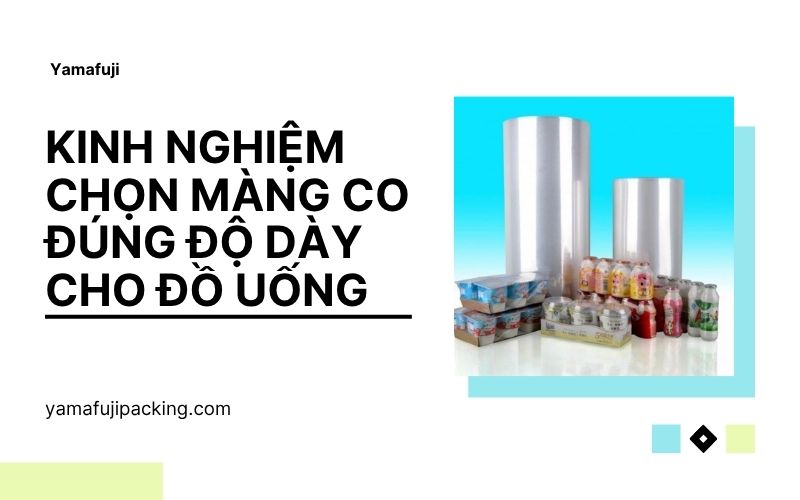 kinh nghiệm chọn màng co đúng độ dày cho đồ uống